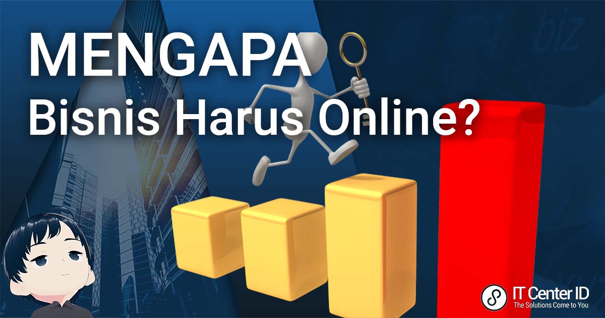 Mengapa Harus Bisnis Online ?